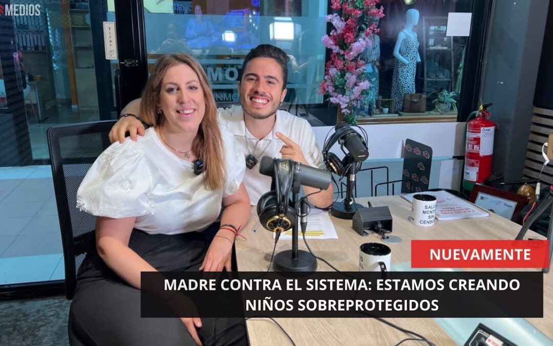 16/06/2025 – NUEVAMENTE – MADRE CONTRA EL SISTEMA: ESTAMOS CREANDO NIÑOS SOBREPROTEGIDOS