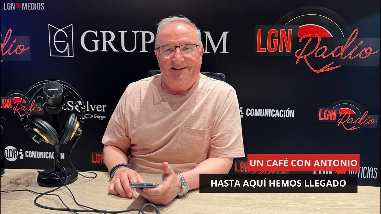 16/06/2025 – UN CAFÉ CON ANTONIO – HASTA AQUÍ HEMOS LLEGADO 16/06/2025 - UN CAFÉ CON ANTONIO - HASTA AQUÍ HEMOS LLEGADO