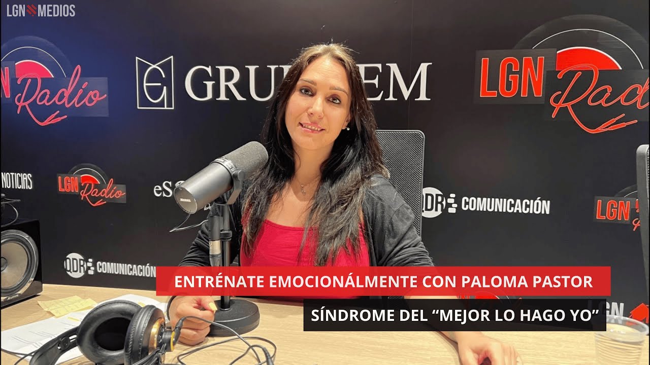 18/06/2025 – SÍNDROME DEL “MEJOR LO HAGO YO” – ENTRÉNATE EMOCIONALMENTE CON PALOMA PASTOR 18/06/2025 - SÍNDROME DEL “MEJOR LO HAGO YO” - ENTRÉNATE EMOCIONALMENTE CON PALOMA PASTOR