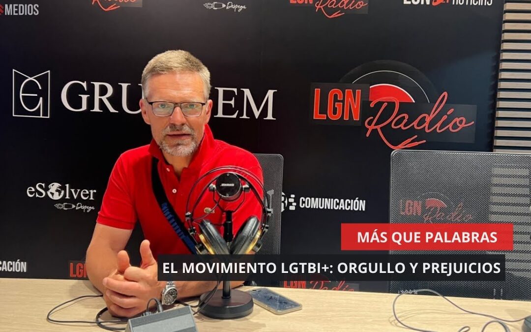 03/07/2025 – MÁS QUE PALABRAS – EL MOVIMIENTO LGTBI+: ORGULLO Y PREJUICIOS