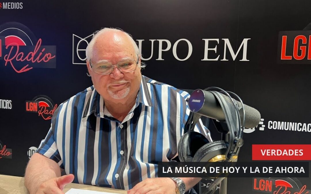11/07/2025 – VERDADES – LA MÚSICA DE AYER Y LA DE HOY
