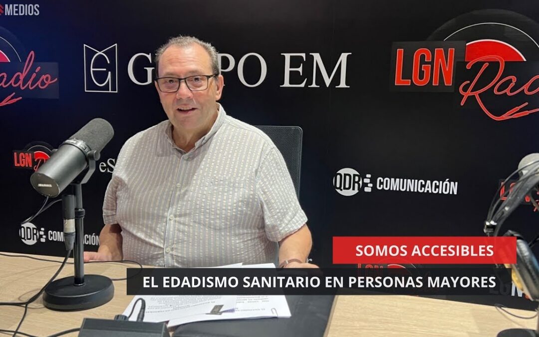 08/07/2025 – SOMOS ACCESIBLES – EL EDADISMO SANITARIO EN PERSONAS MAYORES