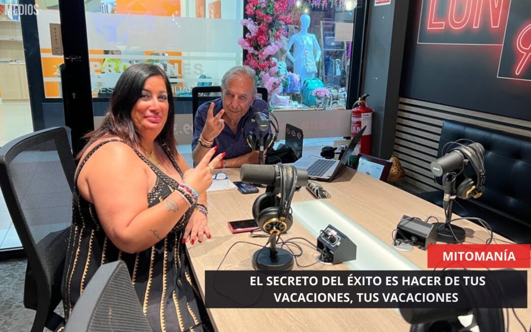 07/08/2025 – MITOMANÍA – EL SECRETO DEL ÉXITO ES HACER DE TUS VACACIONES, TUS VACACIONES
