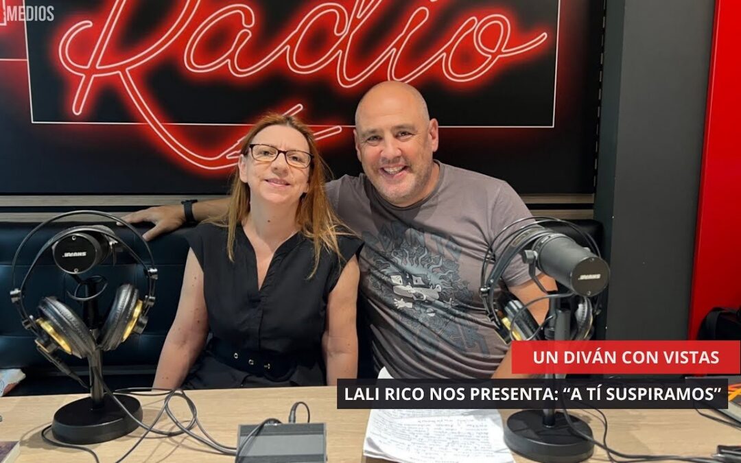 05/08/2025 – UN DIVÁN CON VISTAS – LALI RICO NOS PRESENTA: “A TI SUSPIRAMOS”