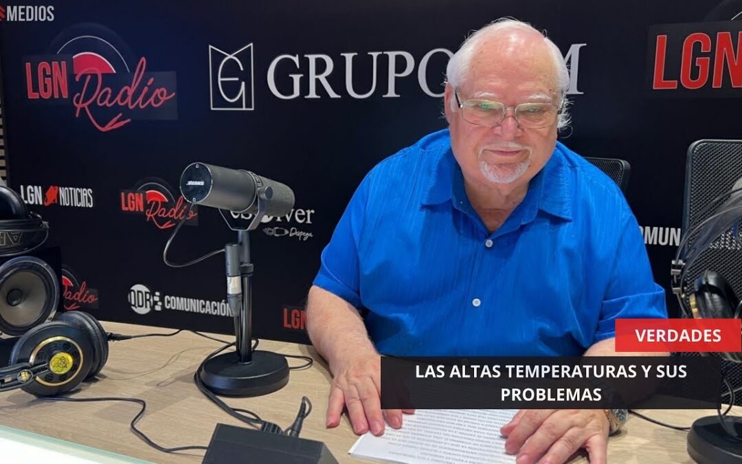 08/08/2025 – VERDADES – LAS ALTAS TEMPERATURAS Y SUS PROBLEMAS
