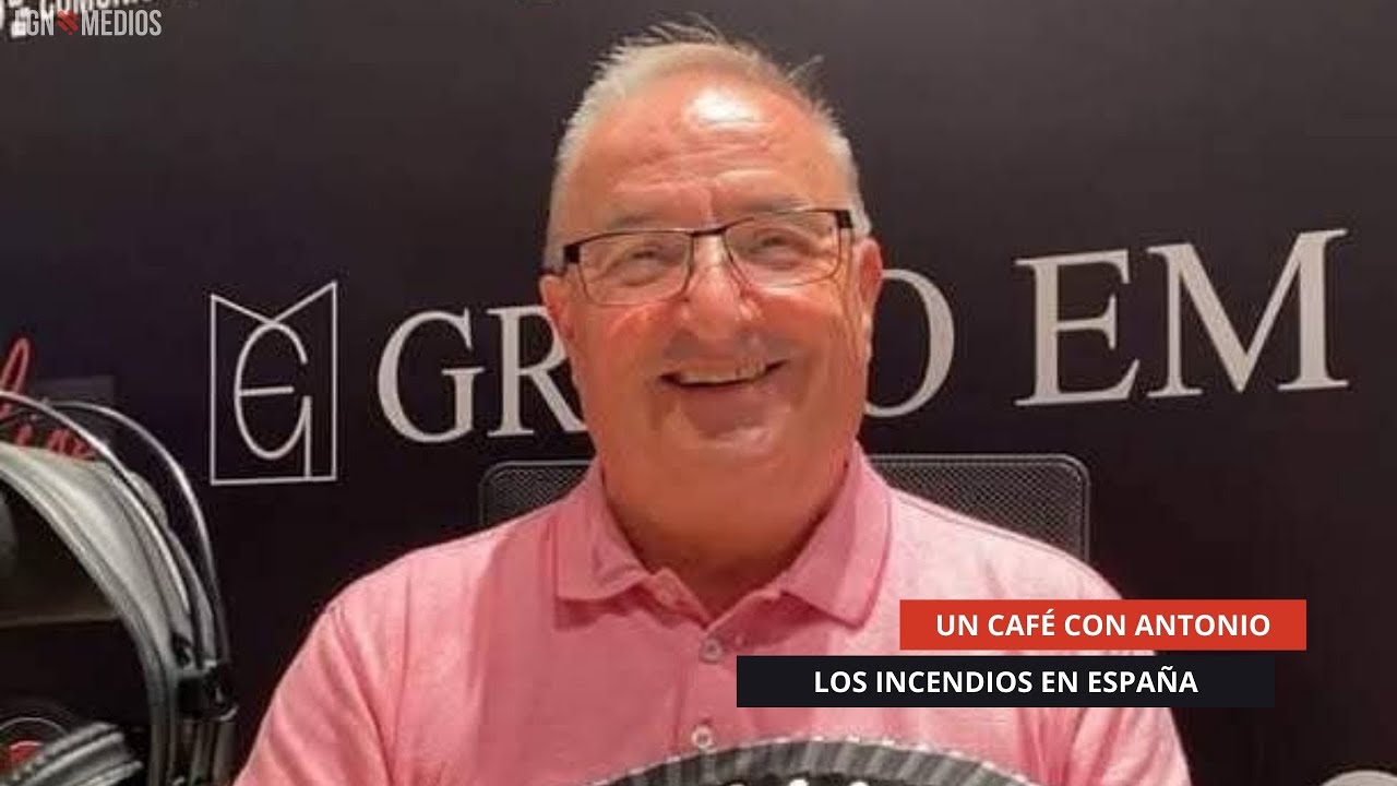 19/08/2025 - UN CAFÉ CON ANTONIO - LOS INCENDIOS EN ESPAÑA