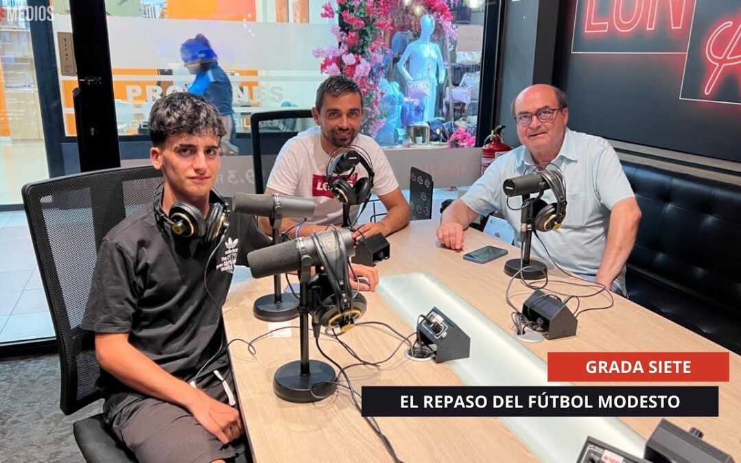 25/08/2025 – GRADA SIETE – EL REPASO DEL FÚTBOL MODESTO