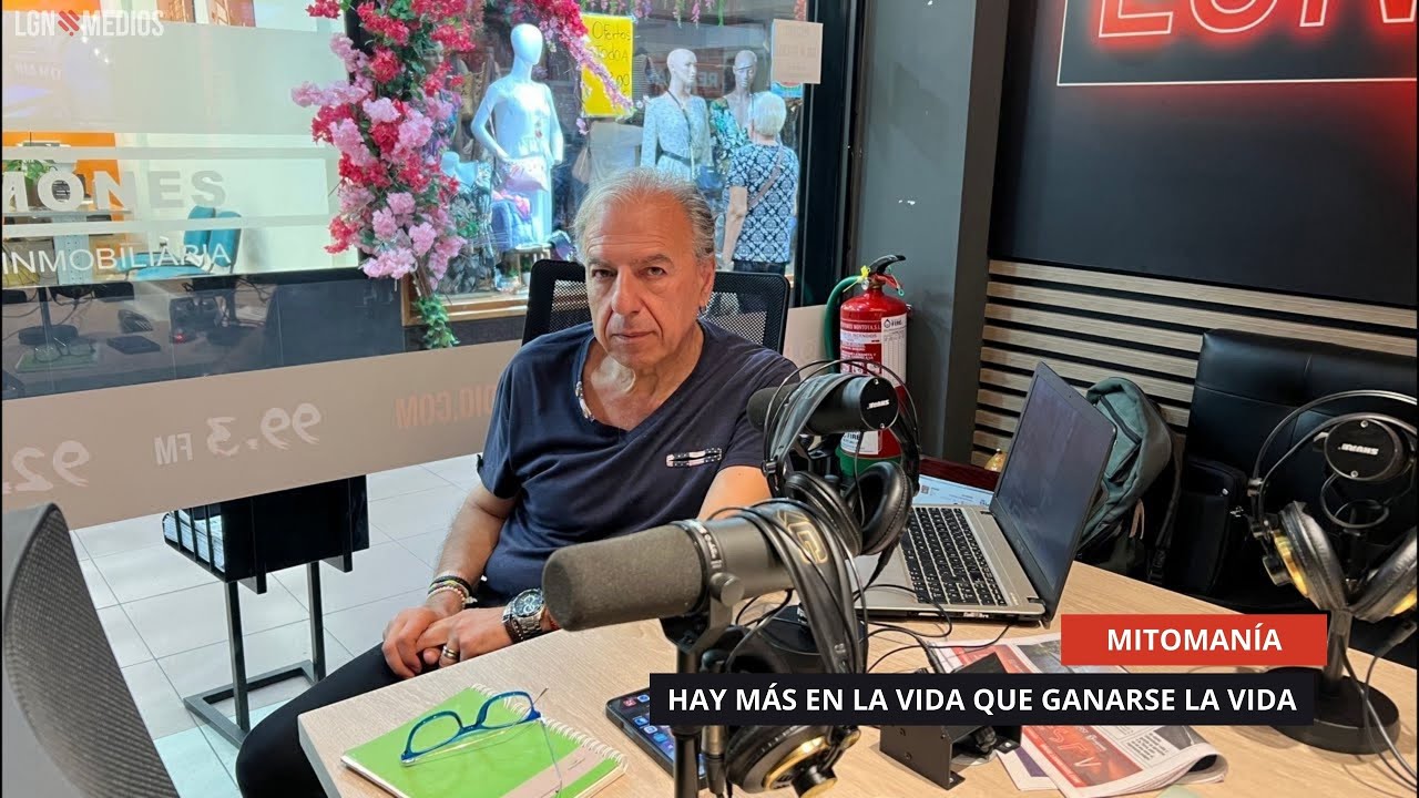 27/08/2025 - MITOMANÍA - HAY MÁS EN LA VIDA QUE GANARSE LA VIDA