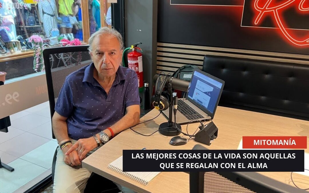 28/08/2025 – MITOMANÍA – LAS MEJORES COSAS DE LA VIDA SON AQUELLAS QUE SE REGALAN CON EL ALMA