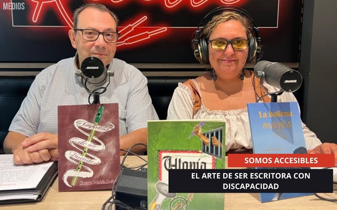 09/09/2025 – SOMOS ACCESIBLES – EL ARTE DE SER ESCRITORA CON DISCAPACIDAD