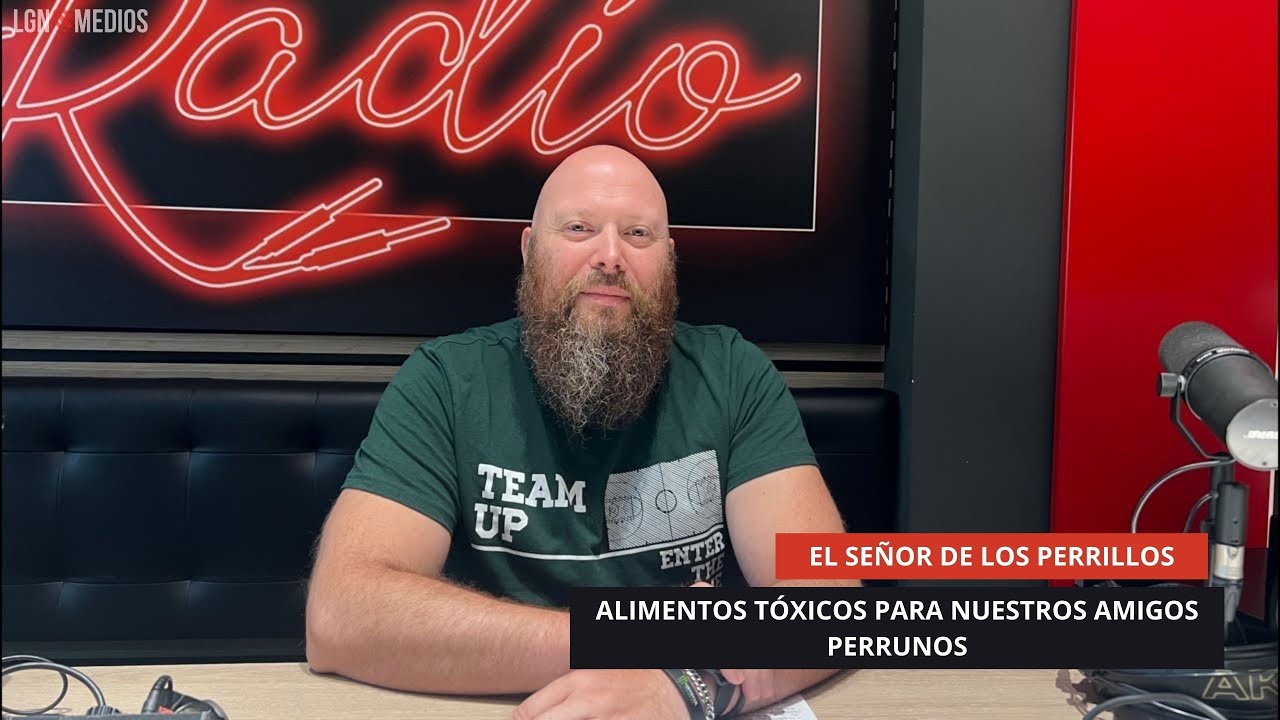 10/09/2025 - EL SEÑOR DE LOS PERRILLOS - ALIMENTOS TÓXICOS PARA NUESTROS AMIGOS PERRUNOS