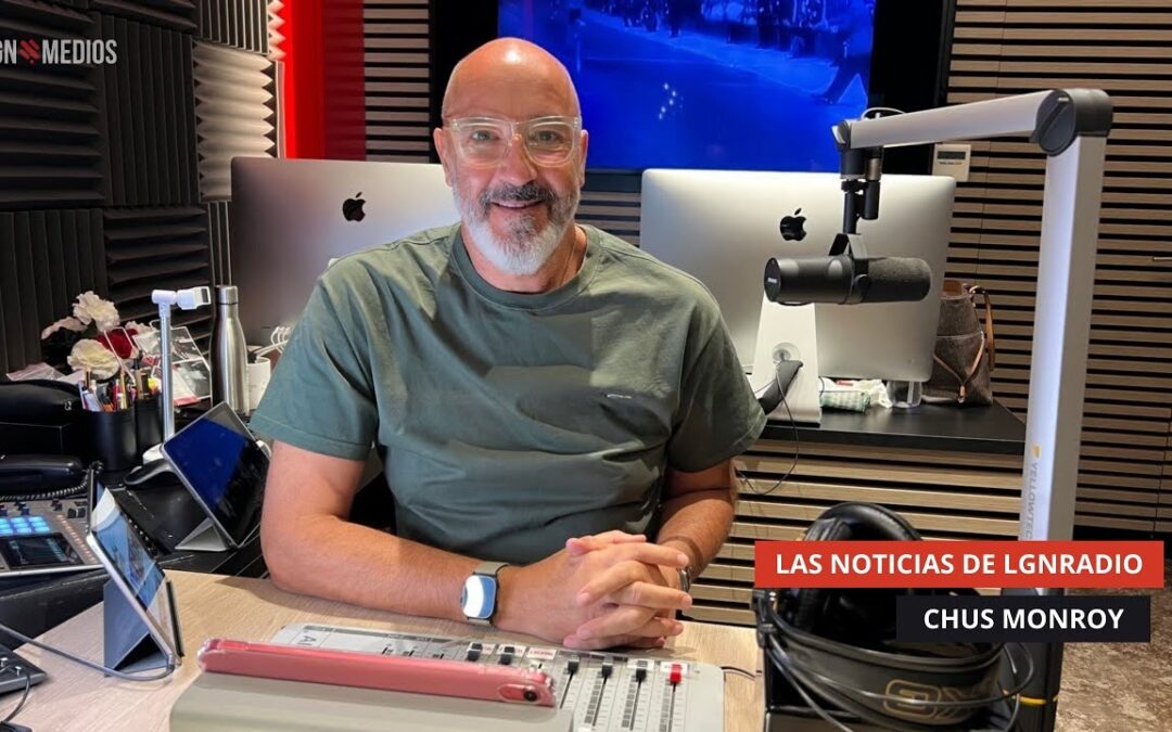 11/09/2025 – LAS NOTICIAS DE LGNRADIO – CHUS MONROY