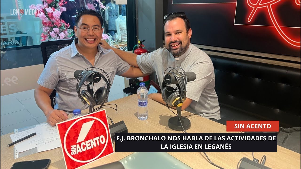 15/09/2025 - SIN ACENTO CON EL SACERDOTE F.J. BRONCHALO - LAS ACTIVIDADES DE LA IGLESIA EN LEGANÉS