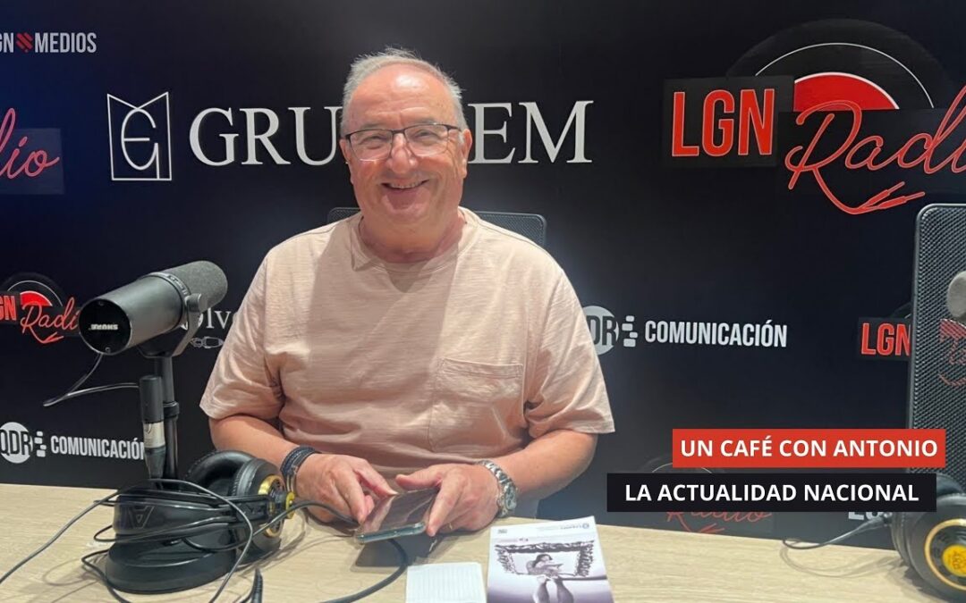 15/09/2025 – UN CAFÉ CON ANTONIO – ACTUALIDAD NACIONAL