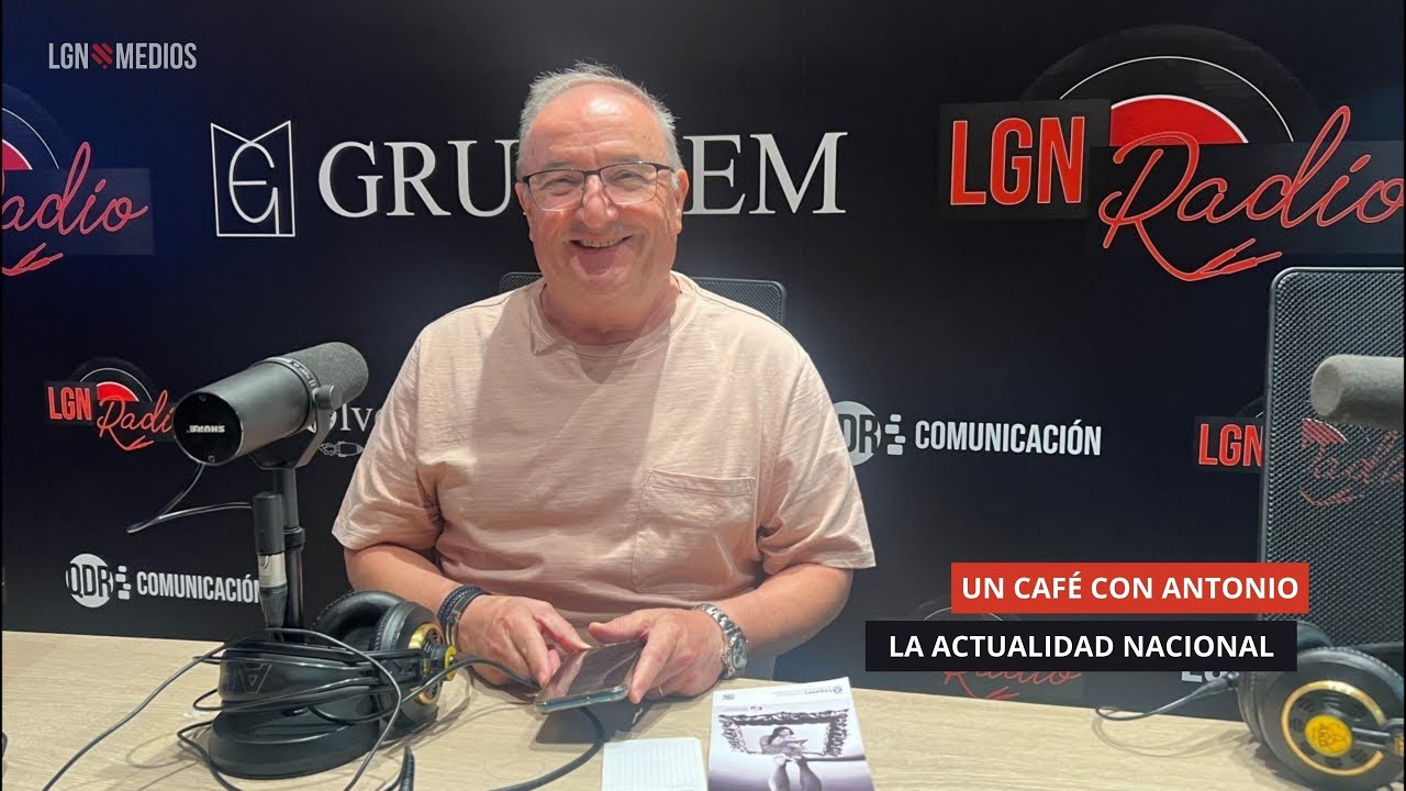 15/09/2025 - UN CAFÉ CON ANTONIO - ACTUALIDAD NACIONAL