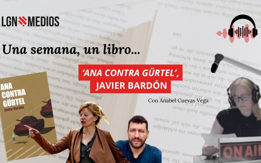 17/09/2025 – UNA SEMANA, UN LIBRO – ANA CONTRA GÜRTEL, JAVIER BARDÓN