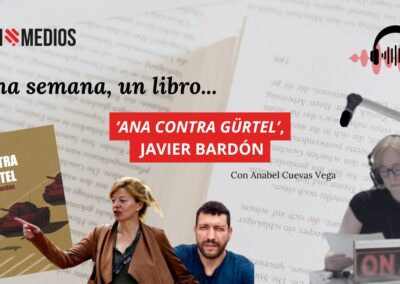 17/09/2025 – UNA SEMANA, UN LIBRO – ANA CONTRA GÜRTEL, JAVIER BARDÓN