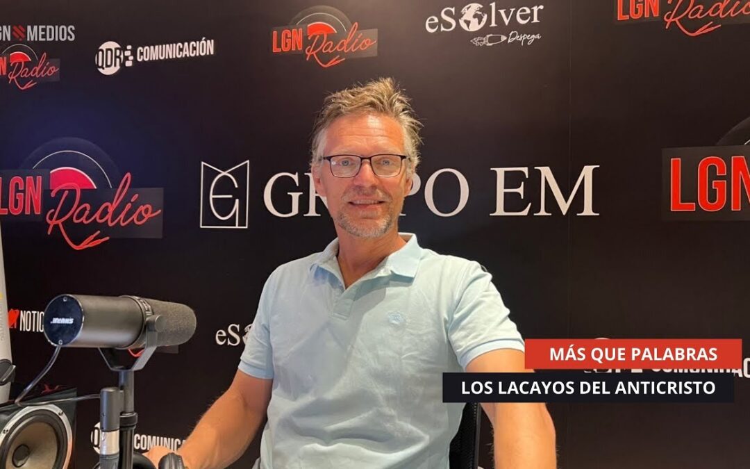 18/09/2025 MÁS QUE PALABRAS – LOS LACAYOS DEL ANTICRISTO