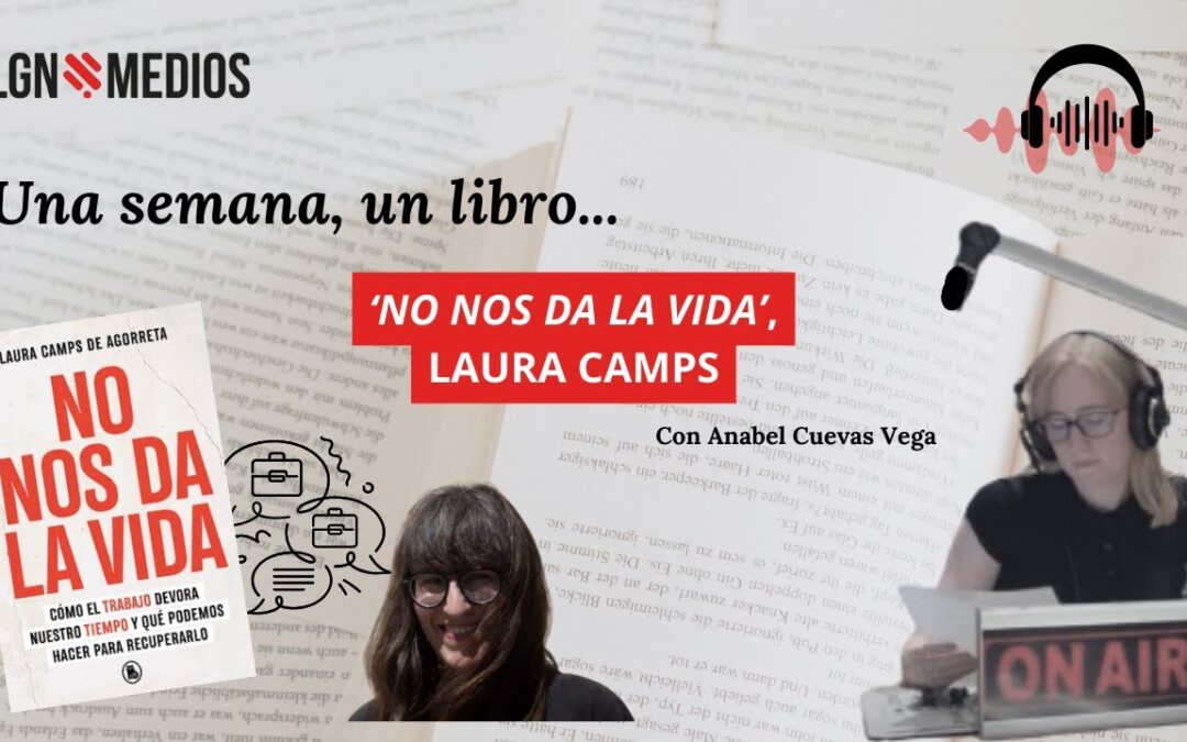 24/09/2025 – UNA SEMANA, UN LIBRO – ‘NO NOS DA LA VIDA’, DE LAURA CAMPS DE AGORRETA