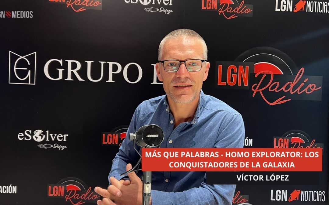25/09/25 – MÁS QUE PALABRAS – HOMO EXPLORATOR: LOS CONQUISTADORES DE LA GALAXIA