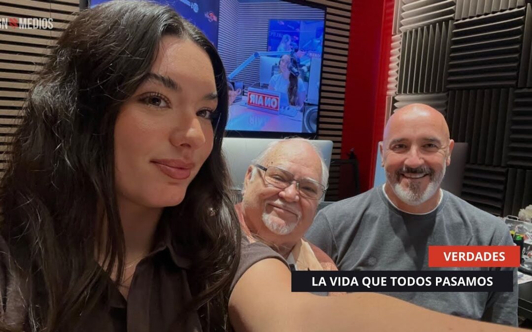 25/09/2025 – VERDADES – LA VIDA QUE TODOS PASAMOS