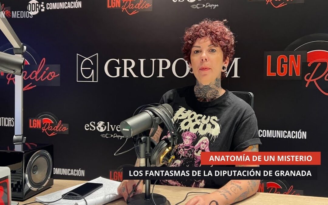 29/09/2025 – ANATOMÍA DE UN MISTERIO – LOS FANTASMAS DE LA DIPUTACIÓN DE GRANADA