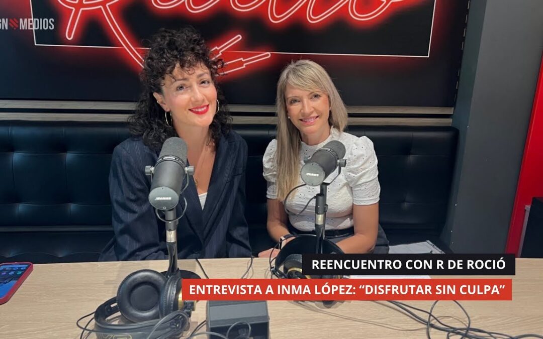 16/10/2025 – REENCUENTRO CON R DE ROCÍO – ENTREVISTA A INMA LÓPEZ: “DISFRUTAR SIN CULPA”