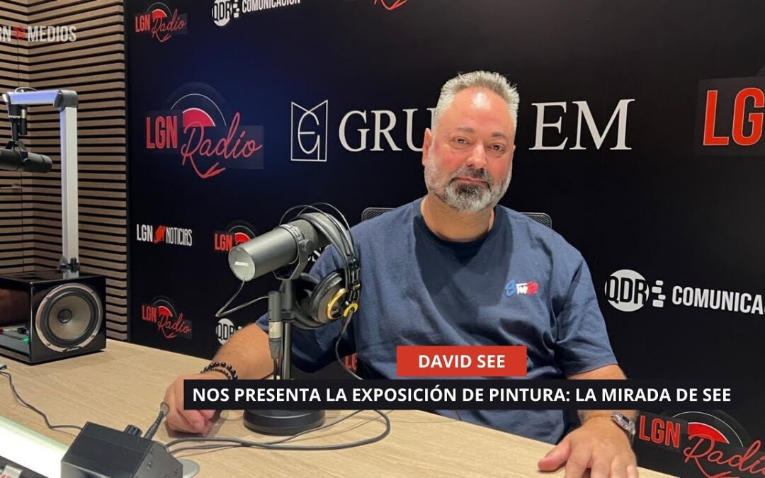 03/10/2025 – DAVID SEE – NOS PRESENTA LA EXPOSICIÓN DE PINTURA : LA MIRADA DE SEE, EN LEGANÉS