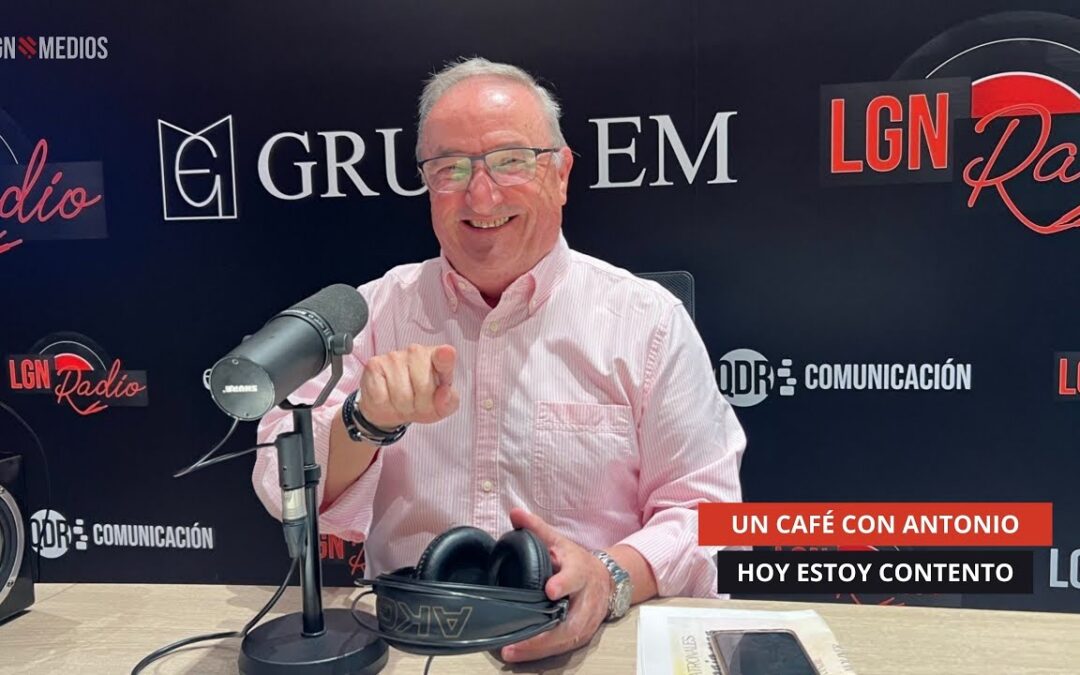 06/10/2025 – UN CAFÉ CON ANTONIO – HOY ESTOY CONTENTO