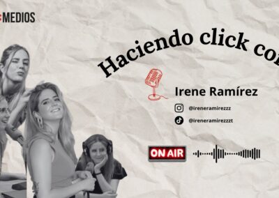 07/10/2025 HACIENDO CLICK CON… IRENE RAMÍREZ, PERIODISTA Y CREADORA DE CONTENIDO