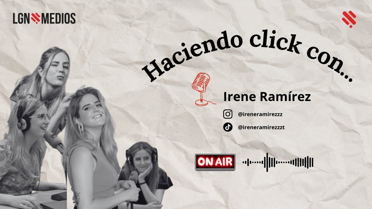 07/10/2025 HACIENDO CLICK CON... IRENE RAMÍREZ, PERIODISTA Y CREADORA DE CONTENIDO