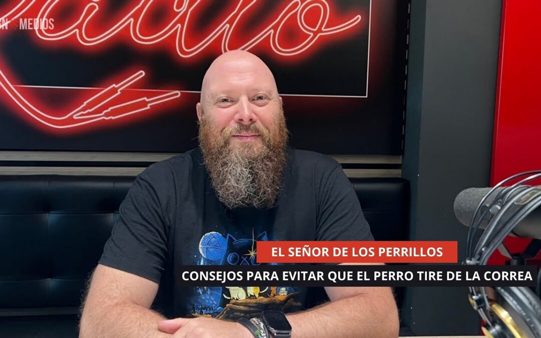 08/10/2025 – EL SEÑOR DE LOS PERRILLOS – CONSEJOS PARA EVITAR QUE EL PERRO TIRE DE LA CORREA