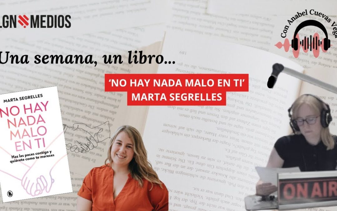 29/10/2025 UNA SEMANA UN LIBRO… ‘NO HAY NADA MALO EN TI’, MARTA SEGRELLES