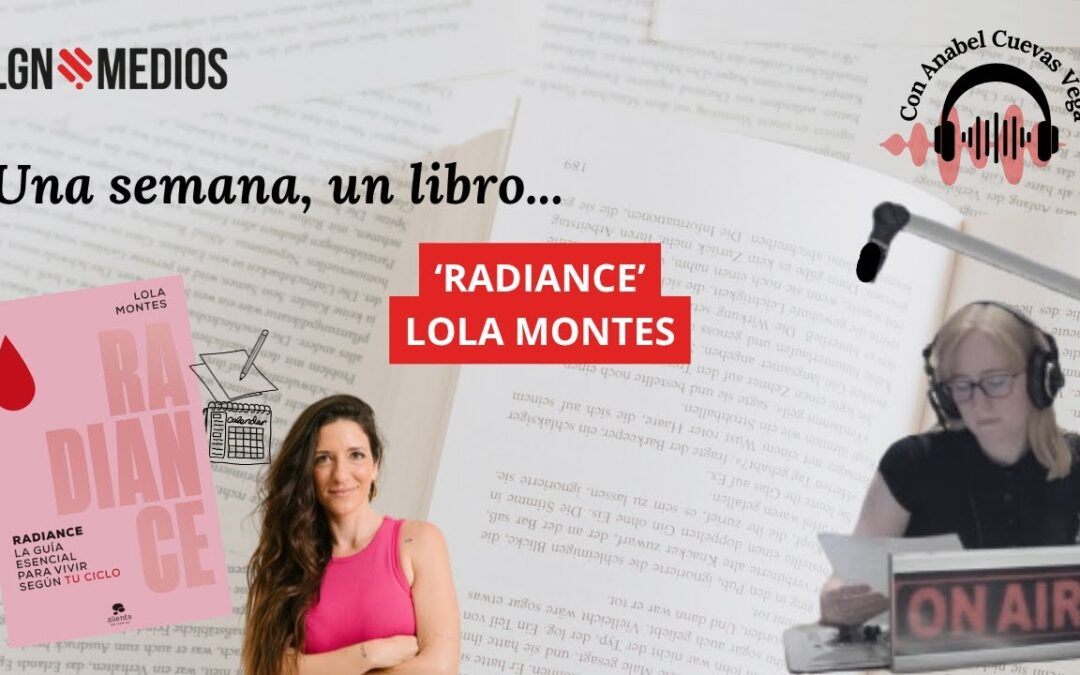 17/10/2025 UNA SEMANA, UN LIBRO – ‘RADIANCE’, DE LOLA MONTES