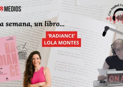 17/10/2025 UNA SEMANA, UN LIBRO – ‘RADIANCE’, DE LOLA MONTES