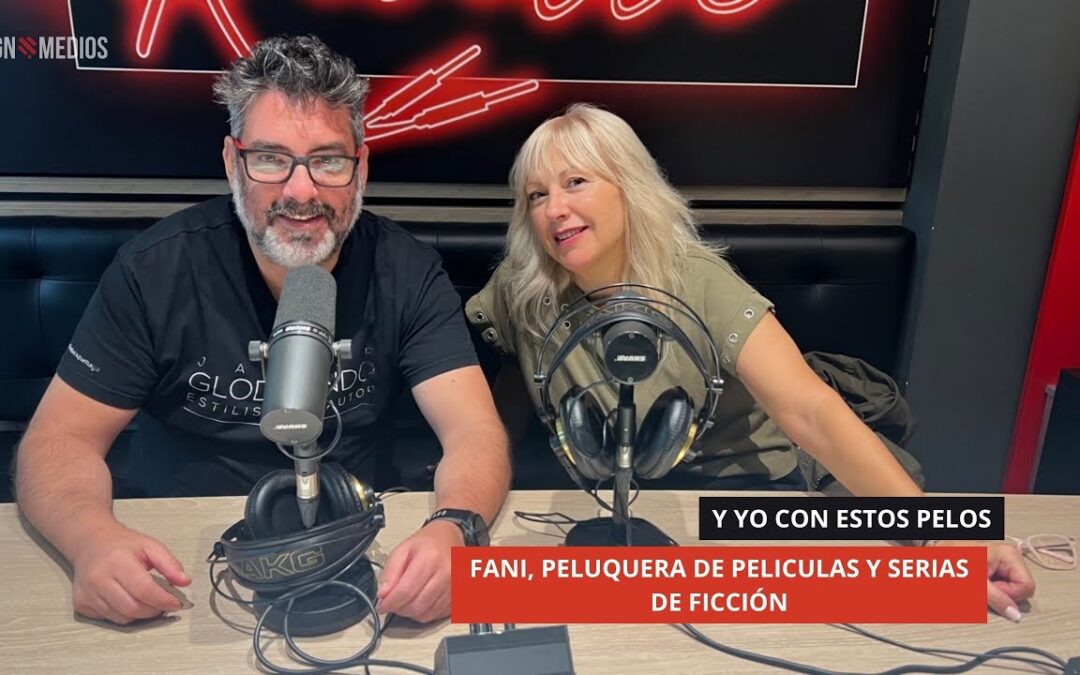 20/10/2025 – JAVIER GLODOSINDO, Y YO CON ESTOS PELOS – FANY CARMONA, PELUQUERA EN SERIES Y PELÍCULAS
