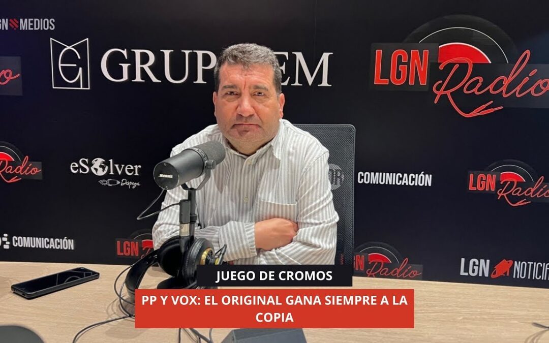 21/10/2025 – JUEGO DE CROMOS – PP Y VOX: EL ORIGINAL GANA SIEMPRE A LA COPIA