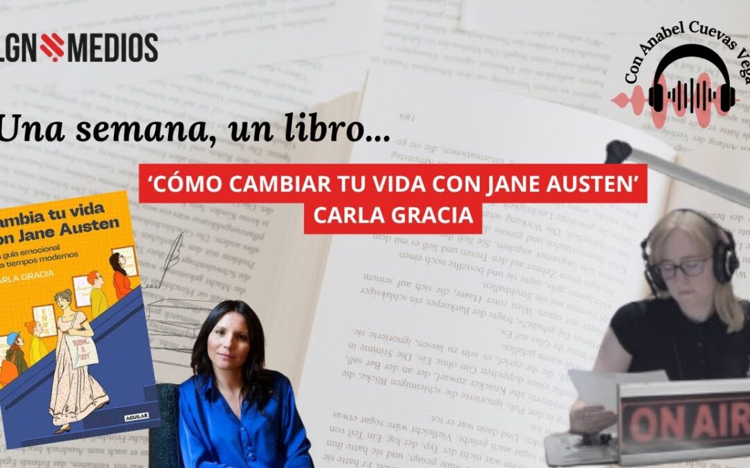 22/10/2025 UNA SEMANA, UN LIBRO – ‘CAMBIA TU VIDA CON JANE AUSTEN’, CARLA GRACIA