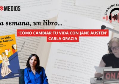 22/10/2025 UNA SEMANA, UN LIBRO – ‘CAMBIA TU VIDA CON JANE AUSTEN’, CARLA GRACIA