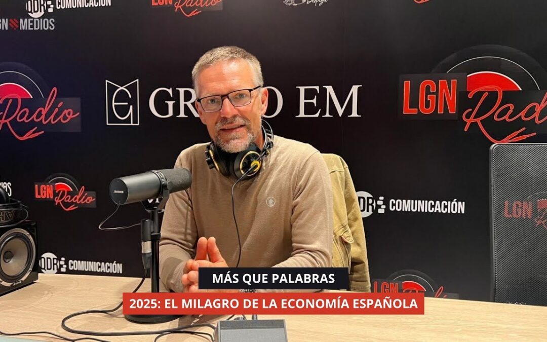 23/10/2025 – MÁS QUE PALABRAS – 2025: EL MILAGRO DE LA ECONOMÍA ESPAÑOLA