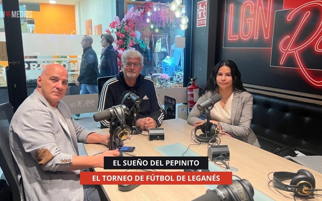 23/10/2025 – EL SUEÑO DEL PEPINITO – EL TORNEO DE FÚTBOL DE LEGANÉS