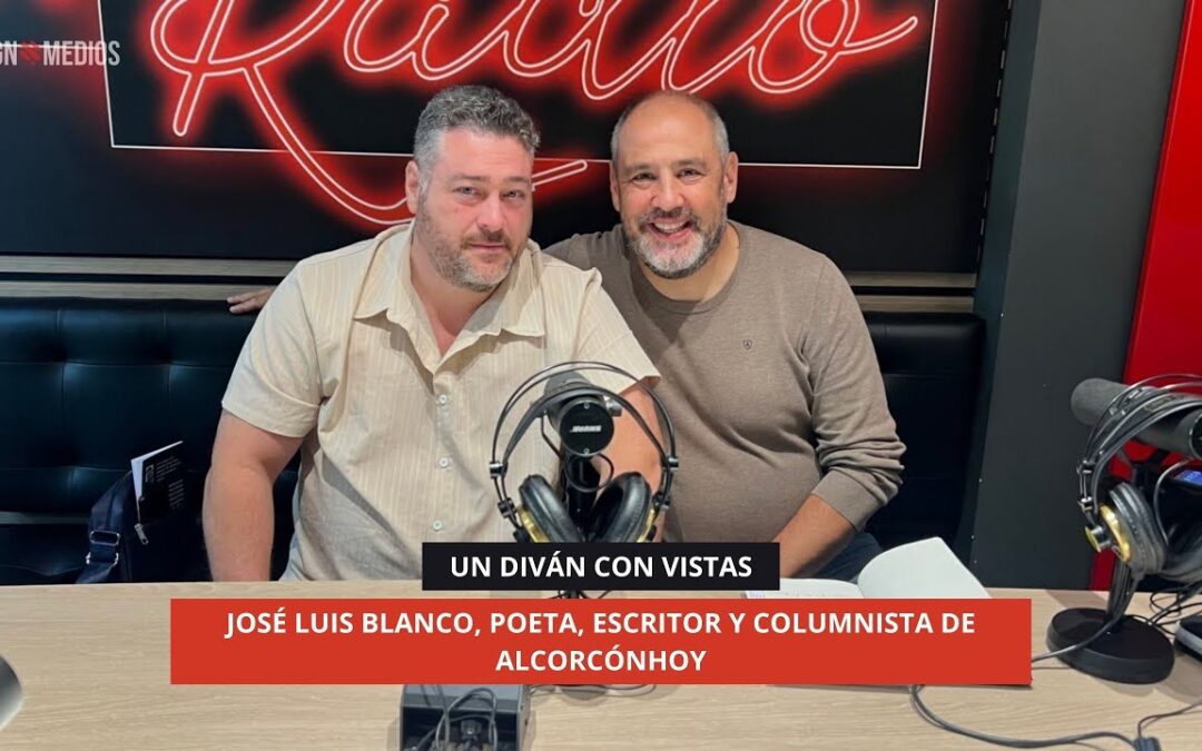 24/10/2025 – UN DIVÁN CON VISTAS – JOSÉ LUIS BLANCO, POETA, ESCRITOR Y COLUMNISTA DE ALCORCÓNHOY