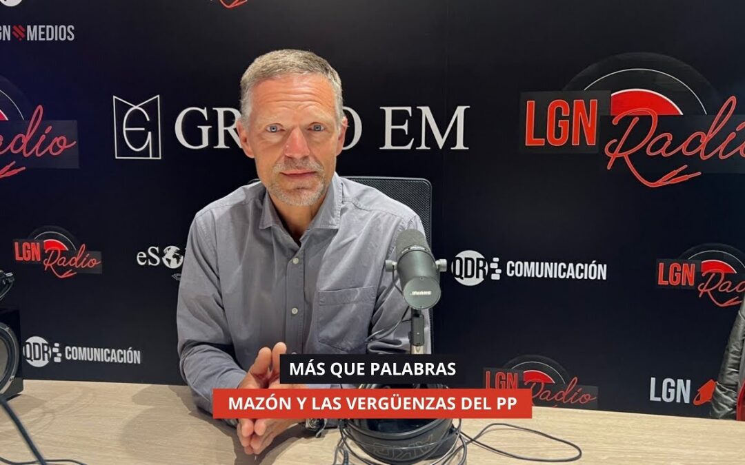 30/10/2025 – MÁS QUE PALABRAS – MAZÓN Y LAS VERGÜENZAS DEL PP