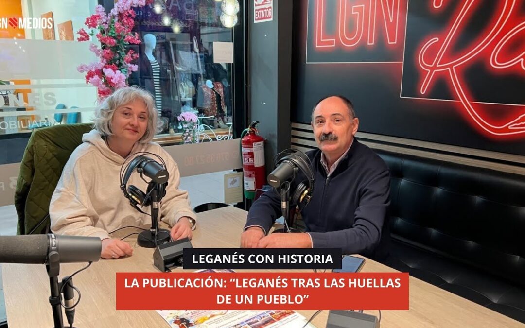 04/11/2025 – LEGANÉS CON HISTORIA – LA PUBLICACIÓN: “LEGANÉS TRAS LAS HUELLAS DE UN PUEBLO”