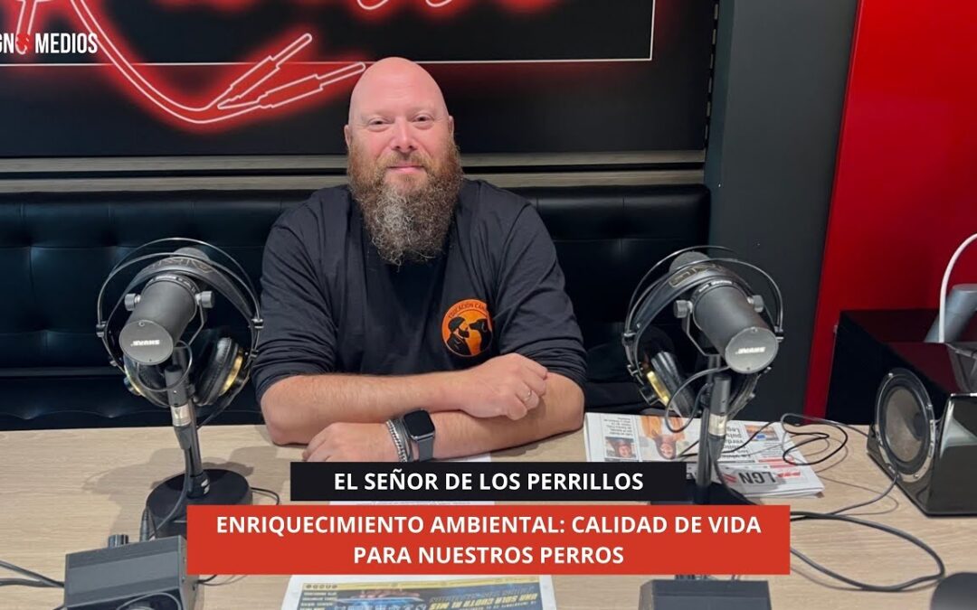 5/11/25 EL SEÑOR DE LOS PERRILLOS – ENRIQUECIMIENTO AMBIENTAL: CALIDAD DE VIDA PARA NUESTROS PERROS