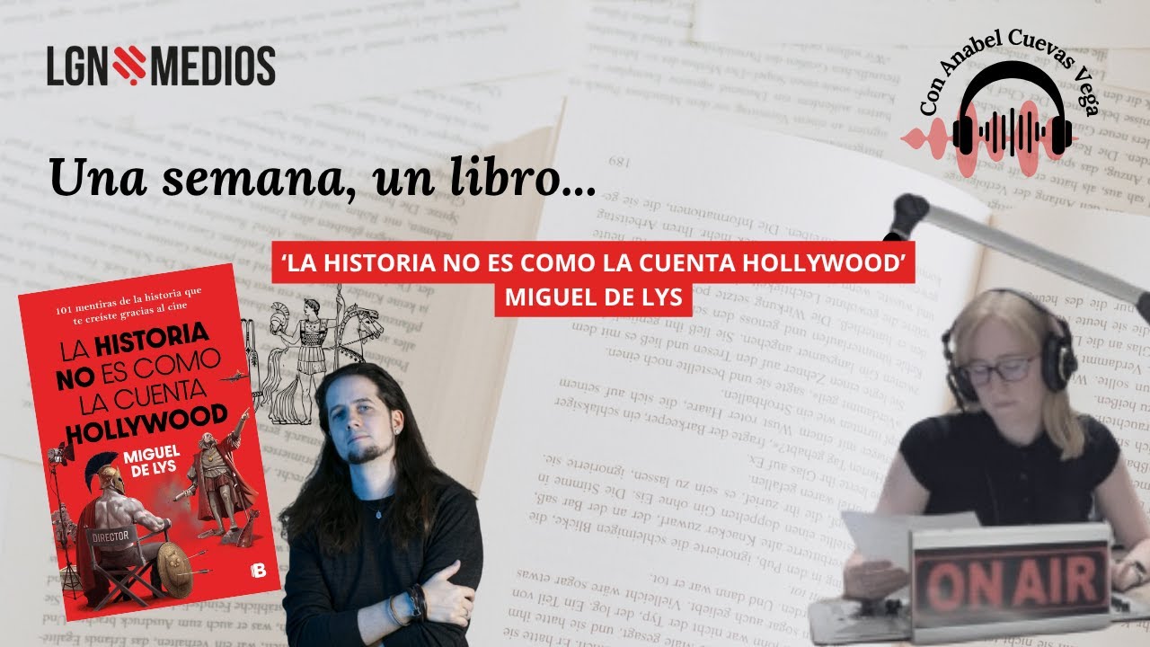 05/11/2025 UNA SEMANA, UN LIBRO - 'LA HISTORIA NO ES COMO LA CUENTA HOLLYWOOD', DE MIGUEL DELYS