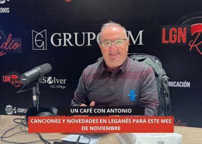 11/10/2025 – UN CAFÉ CON ANTONIO – CANCIONES Y NOVEDADES EN LEGANÉS PARA ESTE MES DE NOVIEMBRE