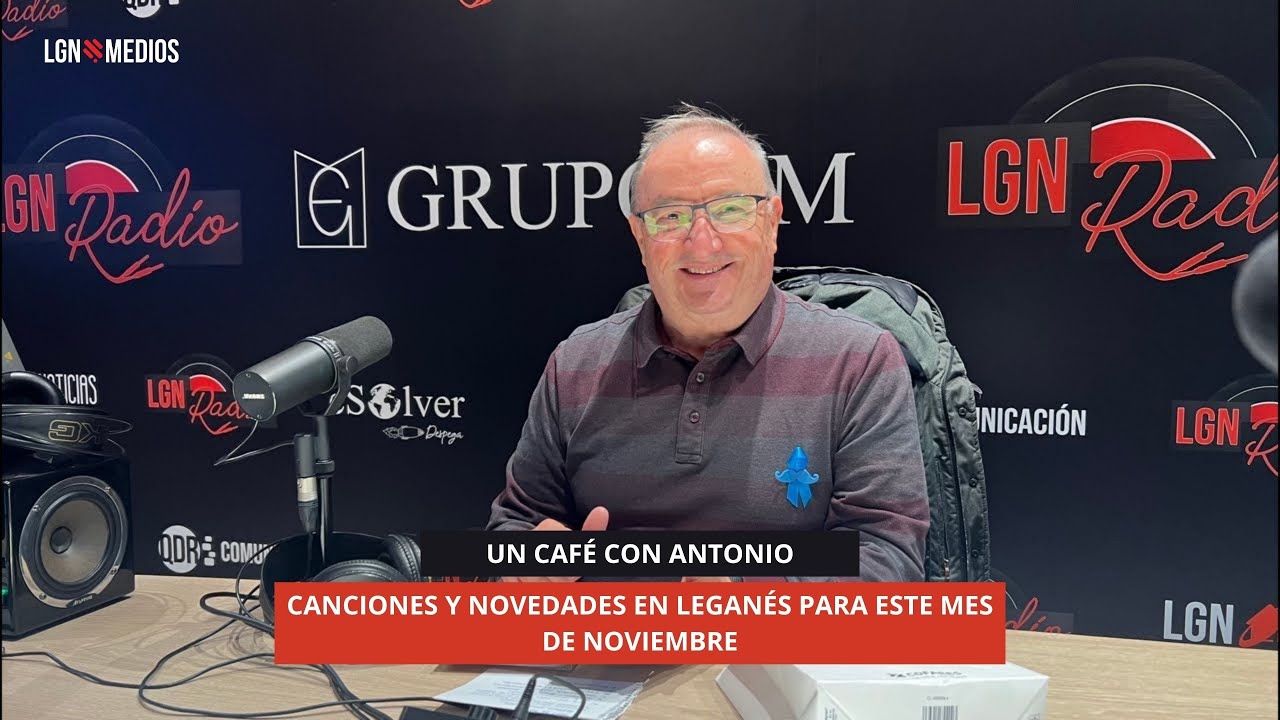 11/10/2025 - UN CAFÉ CON ANTONIO - CANCIONES Y NOVEDADES EN LEGANÉS PARA ESTE MES DE NOVIEMBRE