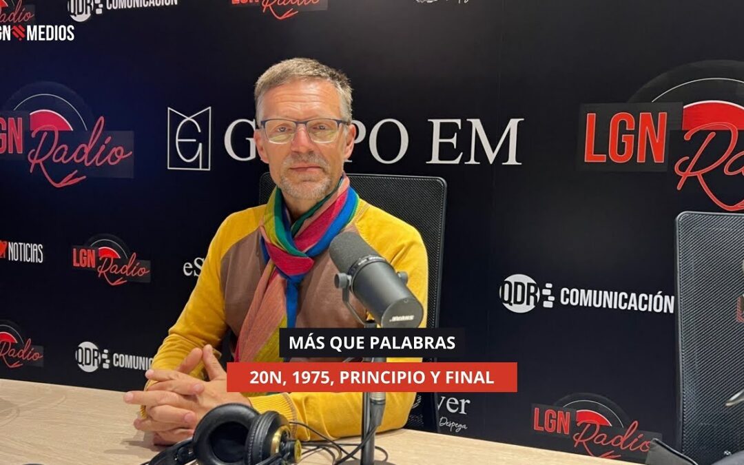 20/11/2025 – MÁS QUE PALABRAS – 20N, 1975, PRINCIPIO Y FINAL