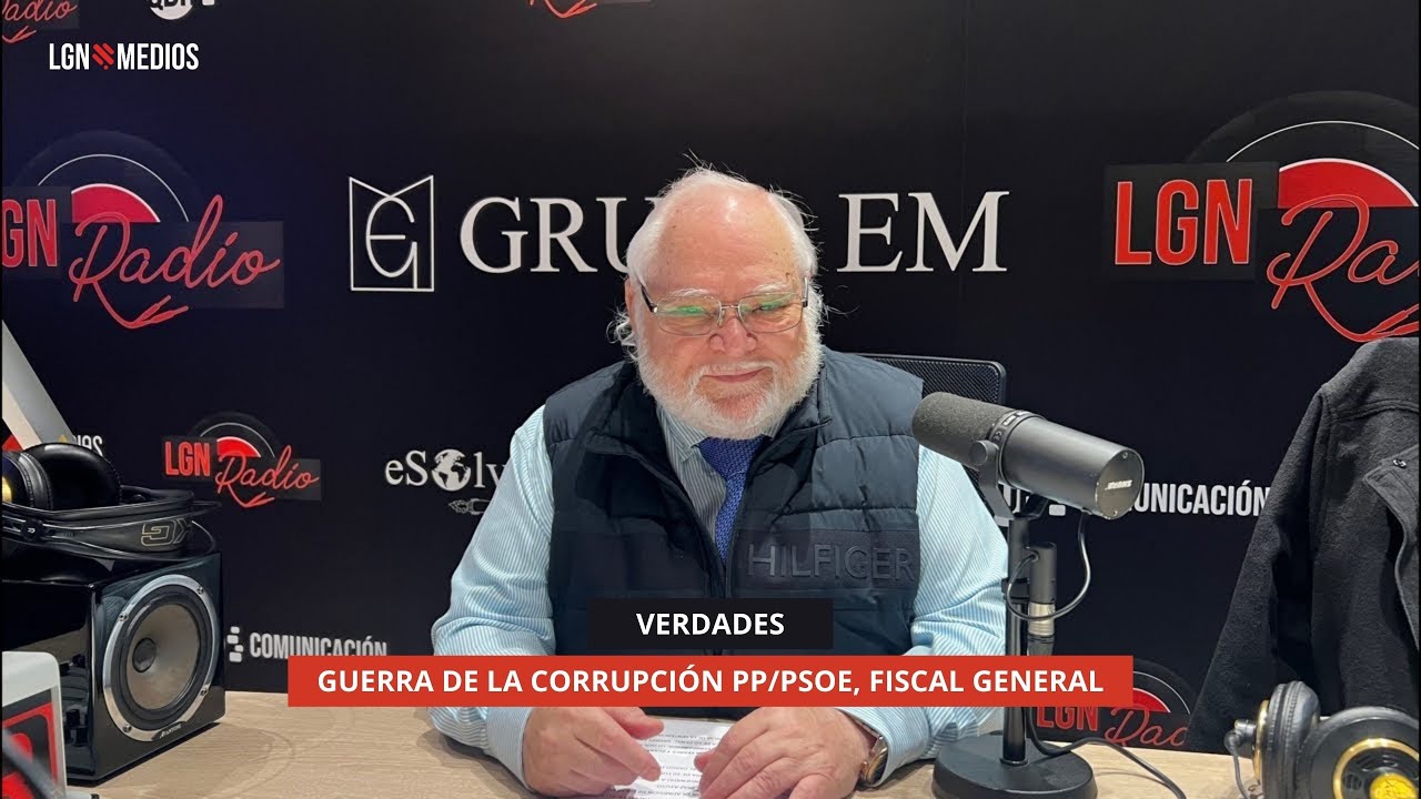 21/11/2025 - VERDADES - GUERRA DE LA CORRUPCIÓN PP/PSOE, FISCAL GENERAL